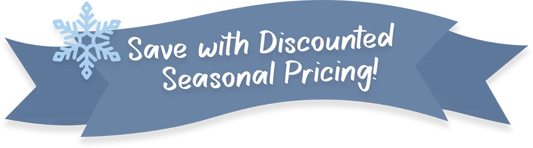 🍂Save With Discounted Seasonal Pricing!