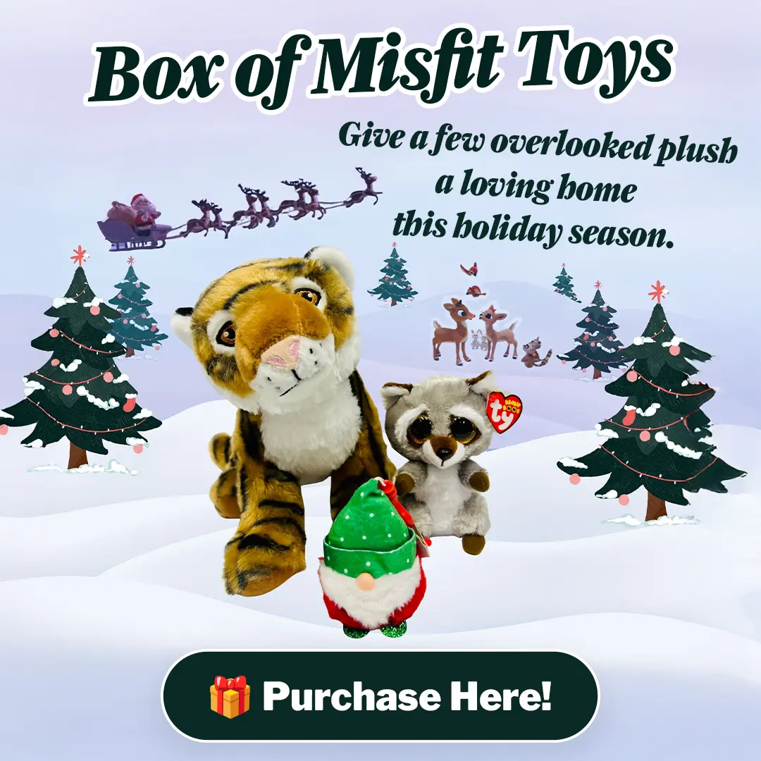Box of Misfit Toys - Give a few overlooked plush a loving home this holiday season. - Purchase Here!